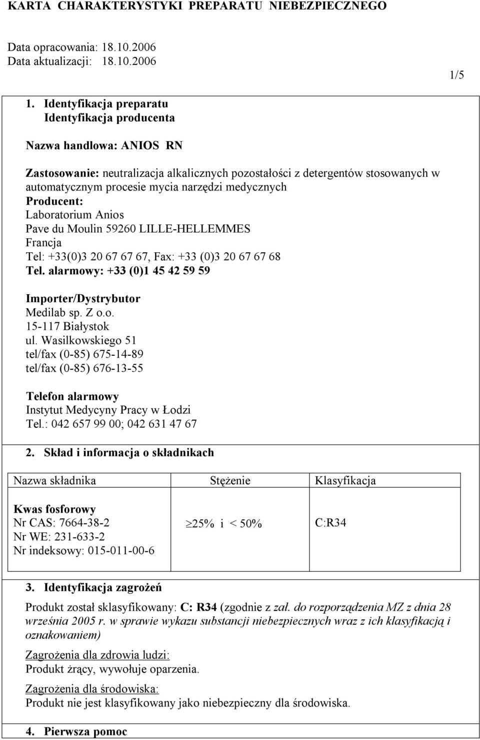 medycznych Producent: Laboratorium Anios Pave du Moulin 59260 LILLE-HELLEMMES Francja Tel: +33(0)3 20 67 67 67, Fax: +33 (0)3 20 67 67 68 Tel.