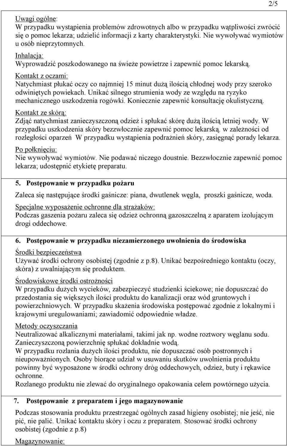 Kontakt z oczami: Natychmiast płukać oczy co najmniej 15 minut dużą ilością chłodnej wody przy szeroko odwiniętych powiekach.