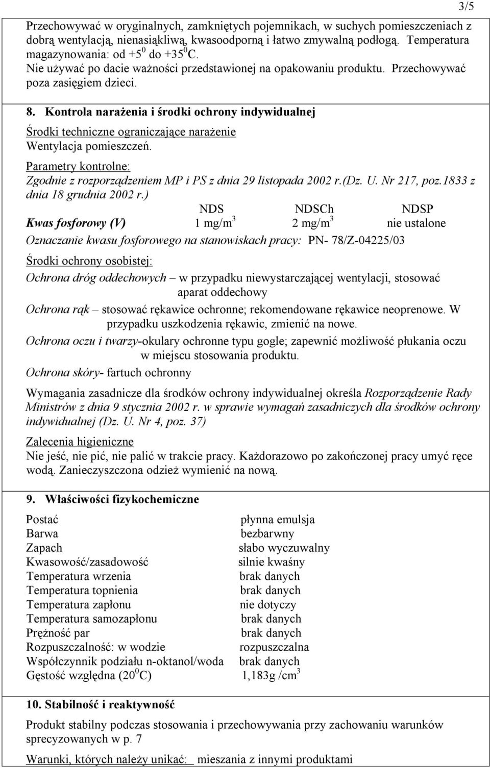Kontrola narażenia i środki ochrony indywidualnej Środki techniczne ograniczające narażenie Wentylacja pomieszczeń. Parametry kontrolne: Zgodnie z rozporządzeniem MP i PS z dnia 29 listopada 2002 r.