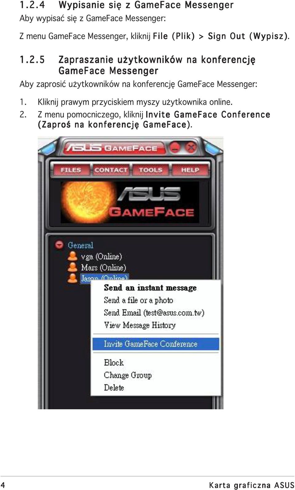 5 Zapraszanie użytkowników na konferencję GameFace Messenger Aby zaprosić użytkowników na konferencję GameFace