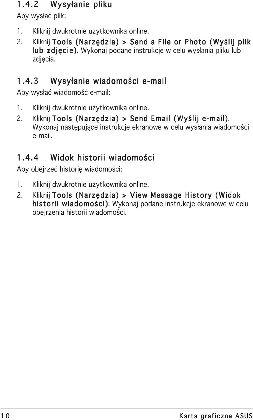 Kliknij Tools (Narzędzia) > Send Email (Wyślij e-mail). Wykonaj następujące instrukcje ekranowe w celu wysłania wiadomości e-mail. 1.4.
