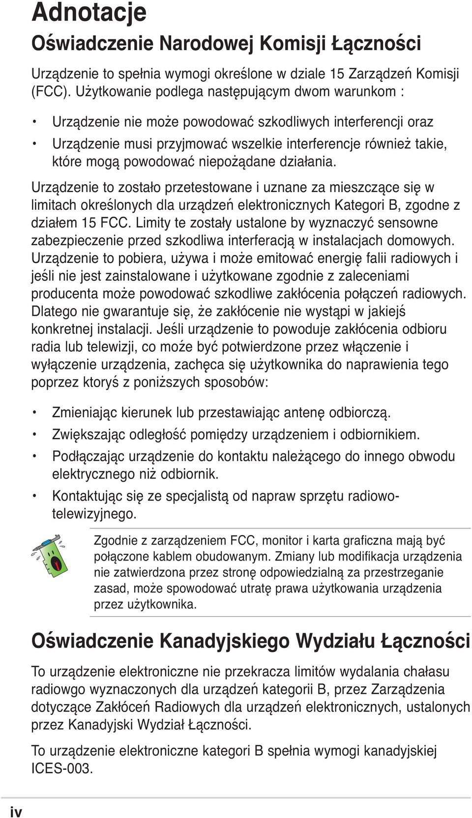 niepożądane działania. Urządzenie to zostało przetestowane i uznane za mieszczące się w limitach określonych dla urządzeń elektronicznych Kategori B, zgodne z działem 15 FCC.