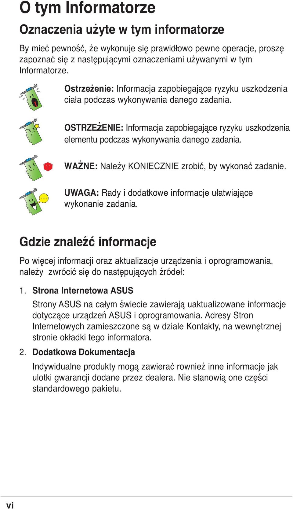 WAŻNE: Należy KONIECZNIE zrobić, by wykonać zadanie. UWAGA: Rady i dodatkowe informacje ułatwiające wykonanie zadania.