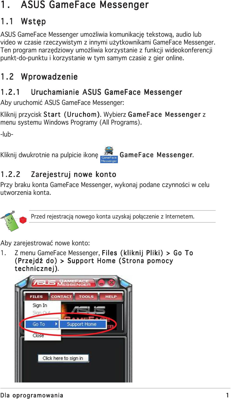 Wprowadzenie 1.2.1 Uruchamianie ASUS GameFace Messenger Aby uruchomić ASUS GameFace Messenger: Kliknij przycisk Start (Uruchom).
