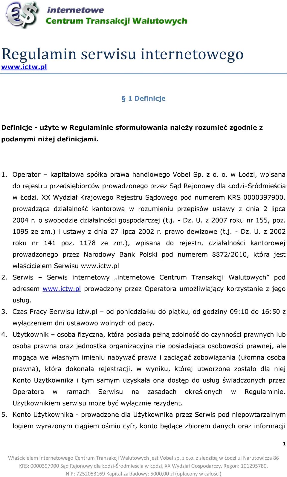 XX Wydział Krajowego Rejestru Sądowego pod numerem KRS 0000397900, prowadząca działalność kantorową w rozumieniu przepisów ustawy z dnia 2 lipca 2004 r. o swobodzie działalności gospodarczej (t.j. - Dz.