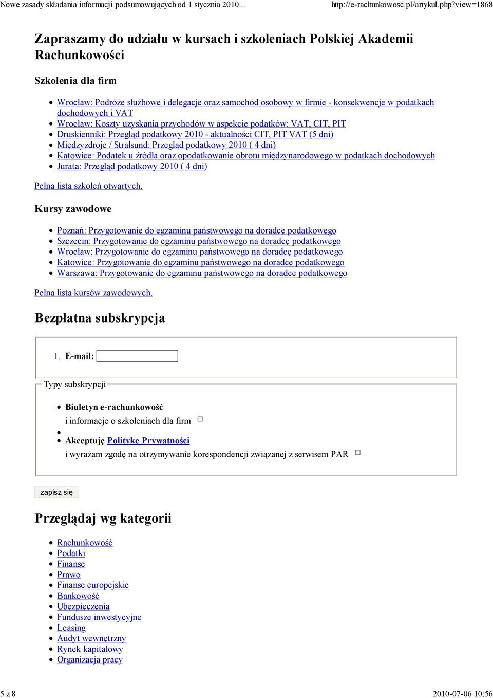 Międzyzdroje / Stralsund: Przegląd podatkowy 2010 ( 4 dni) Katowice: Podatek u źródła oraz opodatkowanie obrotu międzynarodowego w podatkach dochodowych Jurata: Przegląd podatkowy 2010 ( 4 dni) Pełna