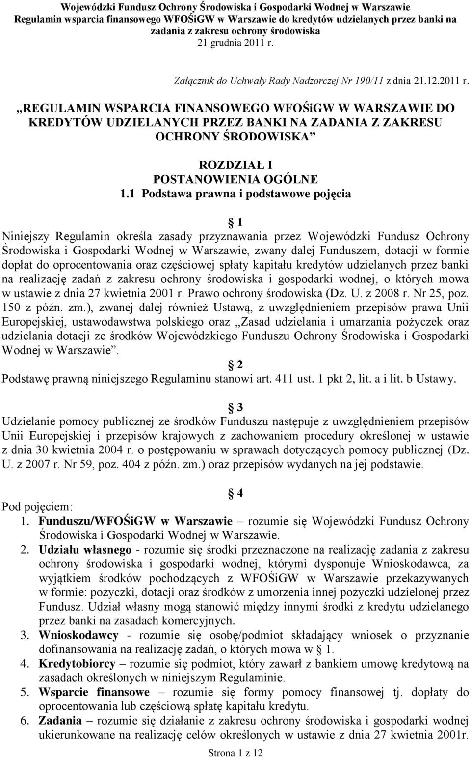 1 Podstawa prawna i podstawowe pojęcia 1 Niniejszy Regulamin określa zasady przyznawania przez Wojewódzki Fundusz Ochrony Środowiska i Gospodarki Wodnej w Warszawie, zwany dalej Funduszem, dotacji w