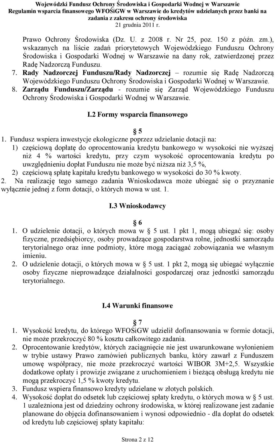 Rady Nadzorczej Funduszu/Rady Nadzorczej rozumie się Radę Nadzorczą Wojewódzkiego Funduszu Ochrony Środowiska i Gospodarki Wodnej w Warszawie. 8.