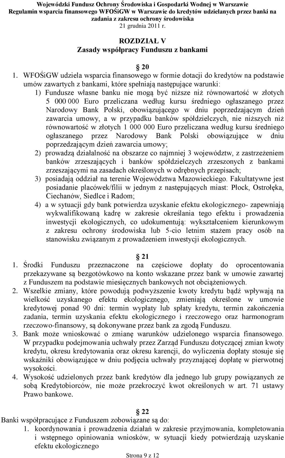 równowartość w złotych 5 000 000 Euro przeliczana według kursu średniego ogłaszanego przez Narodowy Bank Polski, obowiązującego w dniu poprzedzającym dzień zawarcia umowy, a w przypadku banków