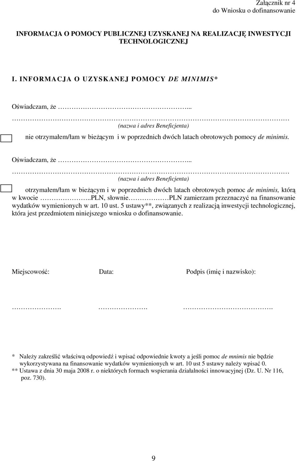 .. (nazwa i adres Beneficjenta) otrzymałem/łam w bieŝącym i w poprzednich dwóch latach obrotowych pomoc de minimis, którą w kwocie.