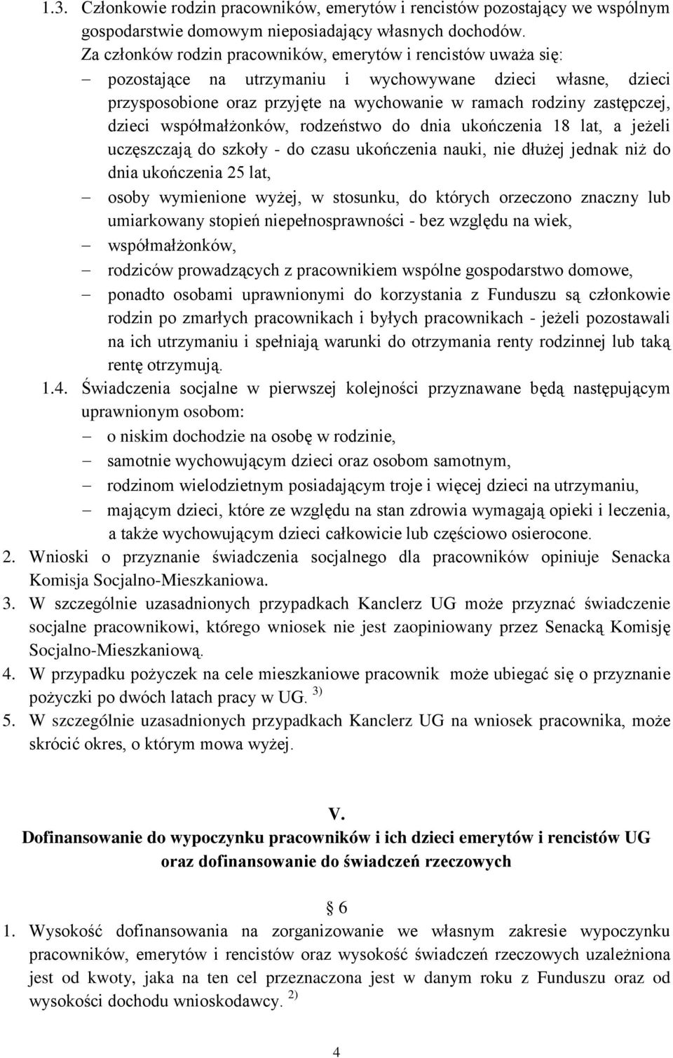 dzieci współmałżonków, rodzeństwo do dnia ukończenia 18 lat, a jeżeli uczęszczają do szkoły - do czasu ukończenia nauki, nie dłużej jednak niż do dnia ukończenia 25 lat, osoby wymienione wyżej, w