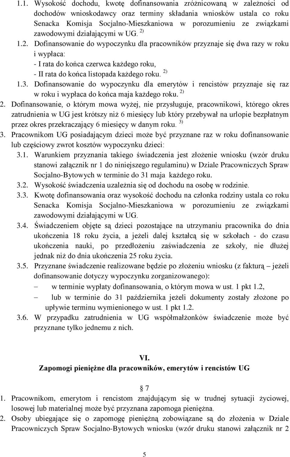 1.2. Dofinansowanie do wypoczynku dla pracowników przyznaje się dwa razy w roku i wypłaca: - I rata do końca czerwca każdego roku, - II rata do końca listopada każdego roku. 2) 1.3.