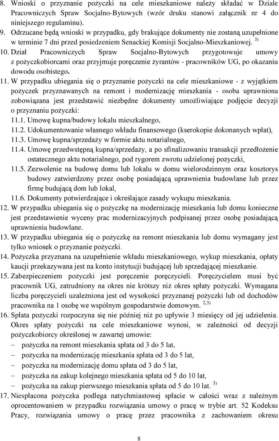 Dział Pracowniczych Spraw Socjalno-Bytowych przygotowuje umowy z pożyczkobiorcami oraz przyjmuje poręczenie żyrantów - pracowników UG, po okazaniu dowodu osobistego. 11.