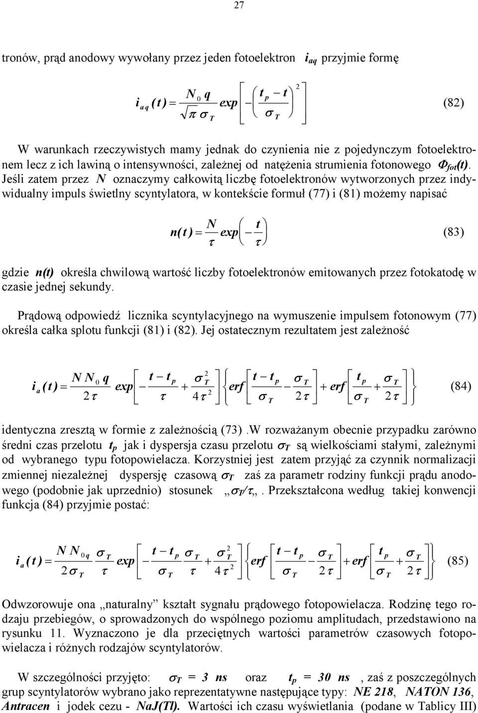 Jeśl zaem przez N oznaczymy całkową lczbę fooelekronów wyworzonych przez ndywdualny mpuls śwelny scynylaora, w konekśce formuł (77) (81) możemy napsać N n ( ) (83) gdze n() określa chwlową warość