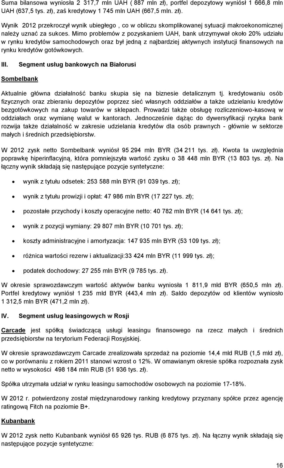 Segment usług bankowych na Białorusi Sombelbank Aktualnie główna działalność banku skupia się na biznesie detalicznym tj.