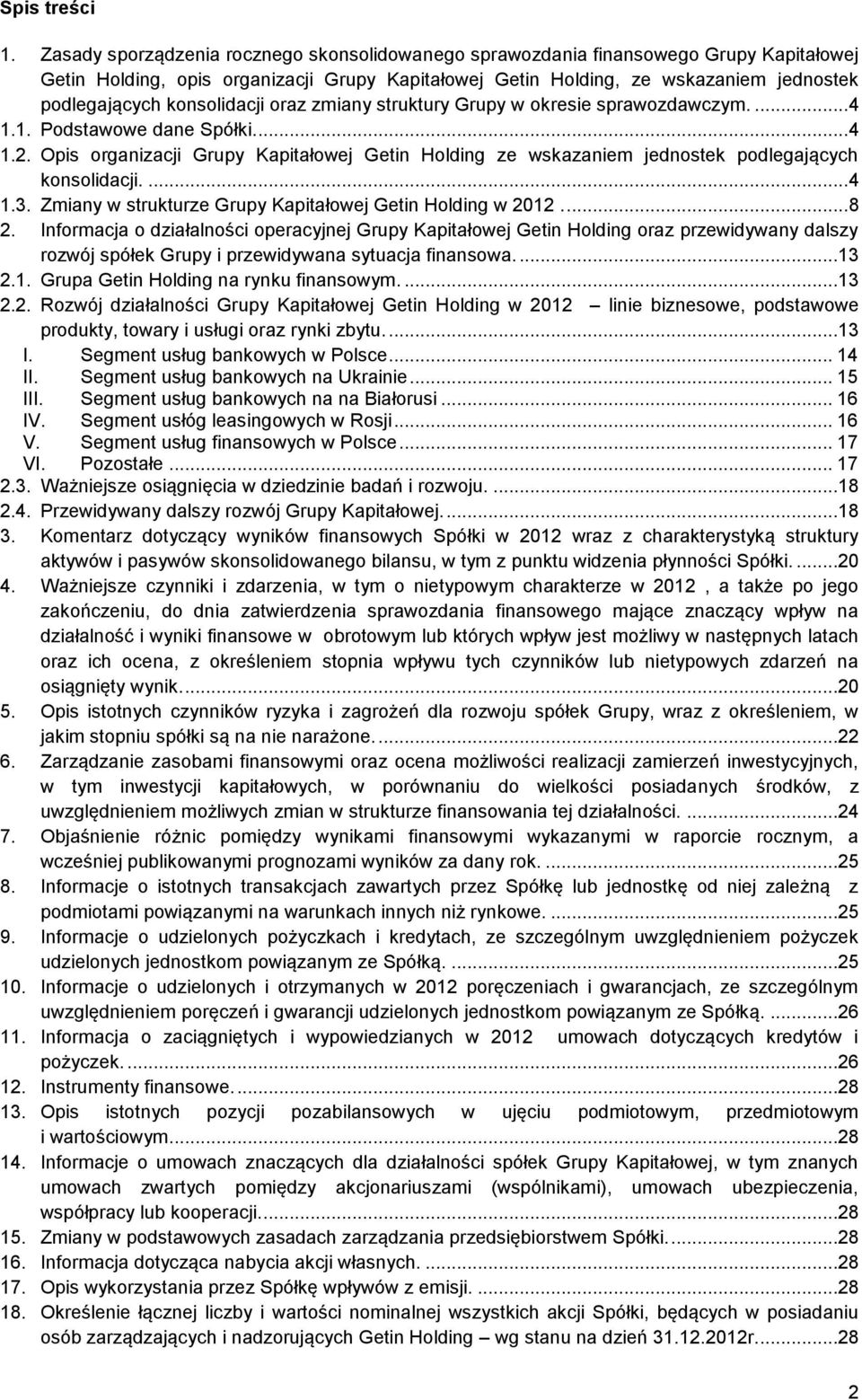 konsolidacji oraz zmiany struktury Grupy w okresie sprawozdawczym.... 4 1.1. Podstawowe dane Spółki.... 4 1.2.