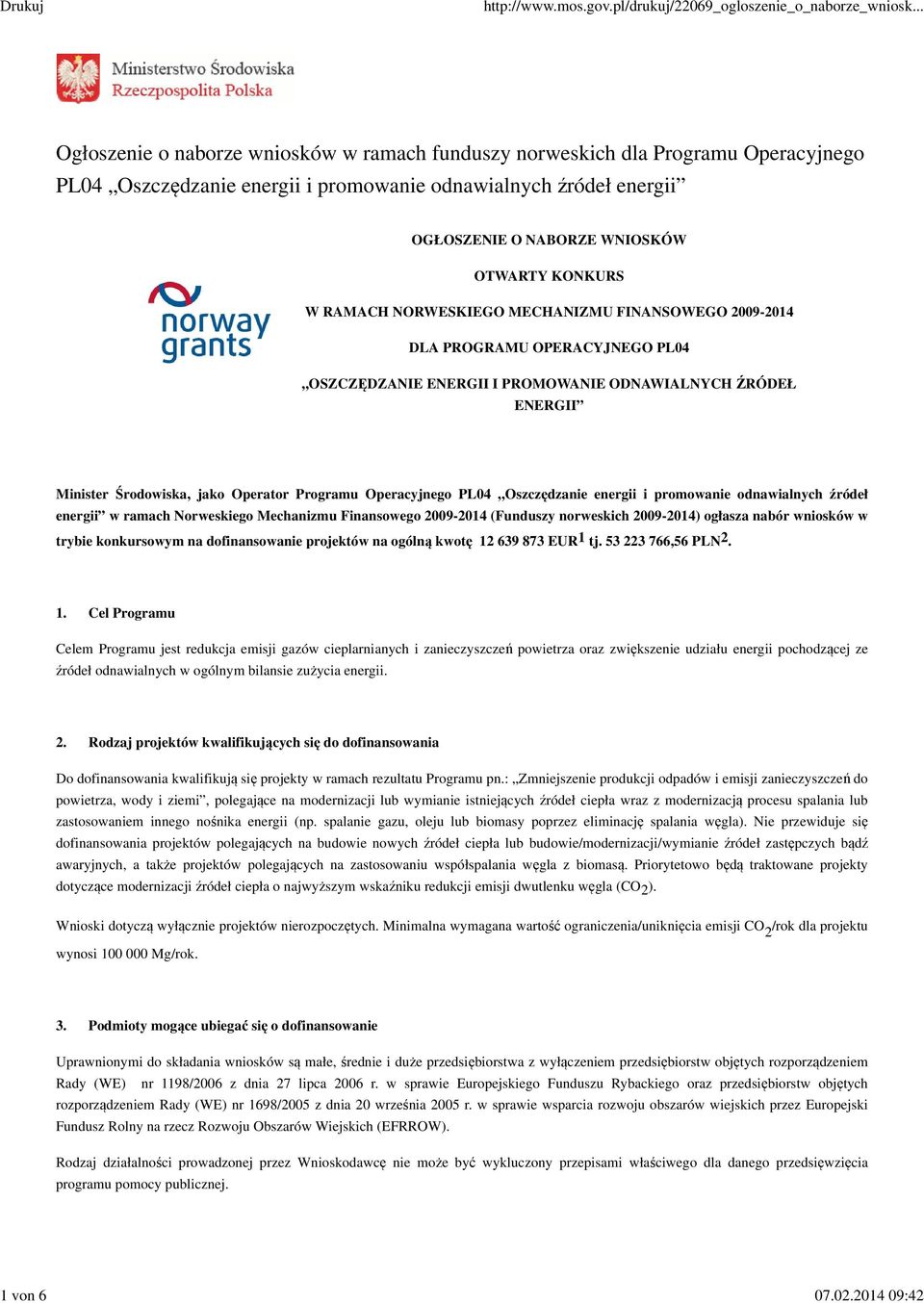 OTWARTY KONKURS W RAMACH NORWESKIEGO MECHANIZMU FINANSOWEGO 2009-2014 DLA PROGRAMU OPERACYJNEGO PL04 OSZCZĘDZANIE ENERGII I PROMOWANIE ODNAWIALNYCH ŹRÓDEŁ ENERGII Minister Środowiska, jako Operator