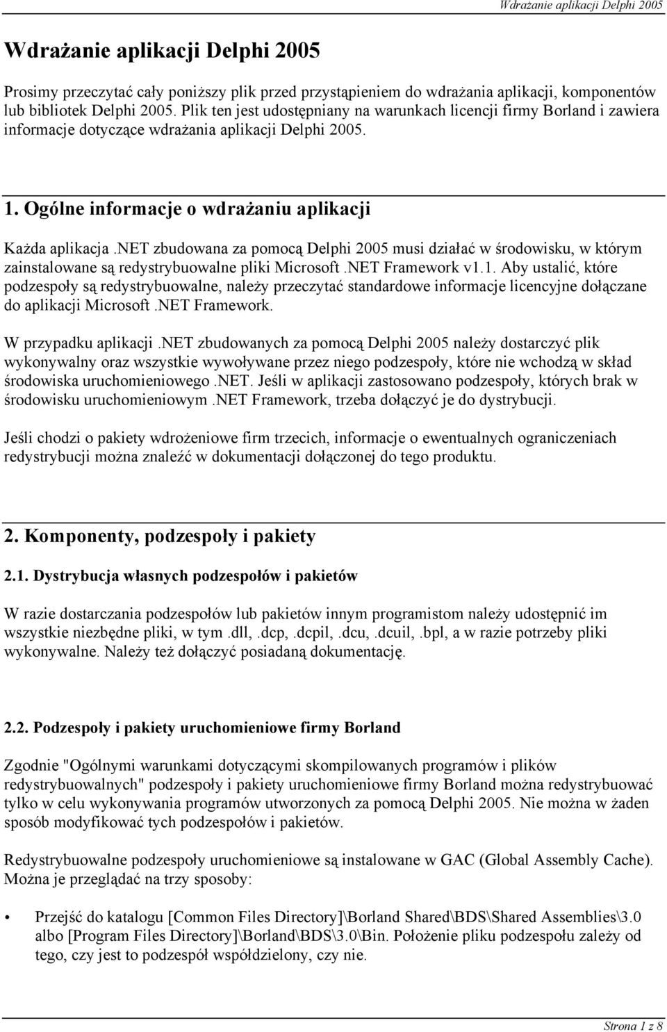net zbudowana za pomocą Delphi 2005 musi działać w środowisku, w którym zainstalowane są redystrybuowalne pliki Microsoft.NET Framework v1.