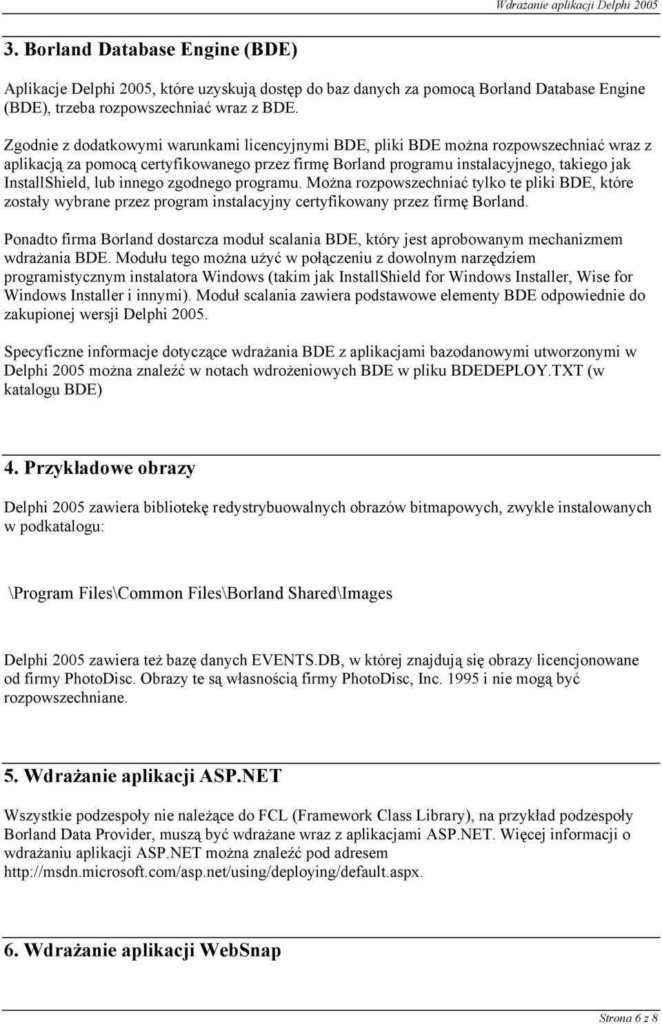 lub innego zgodnego programu. Można rozpowszechniać tylko te pliki BDE, które zostały wybrane przez program instalacyjny certyfikowany przez firmę Borland.