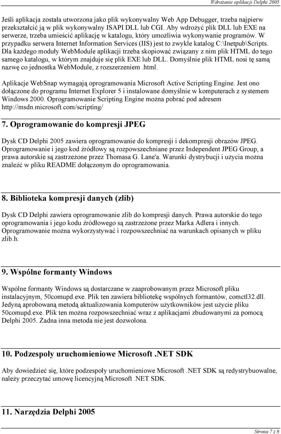 W przypadku serwera Internet Information Services (IIS) jest to zwykle katalog C:\Inetpub\Scripts.