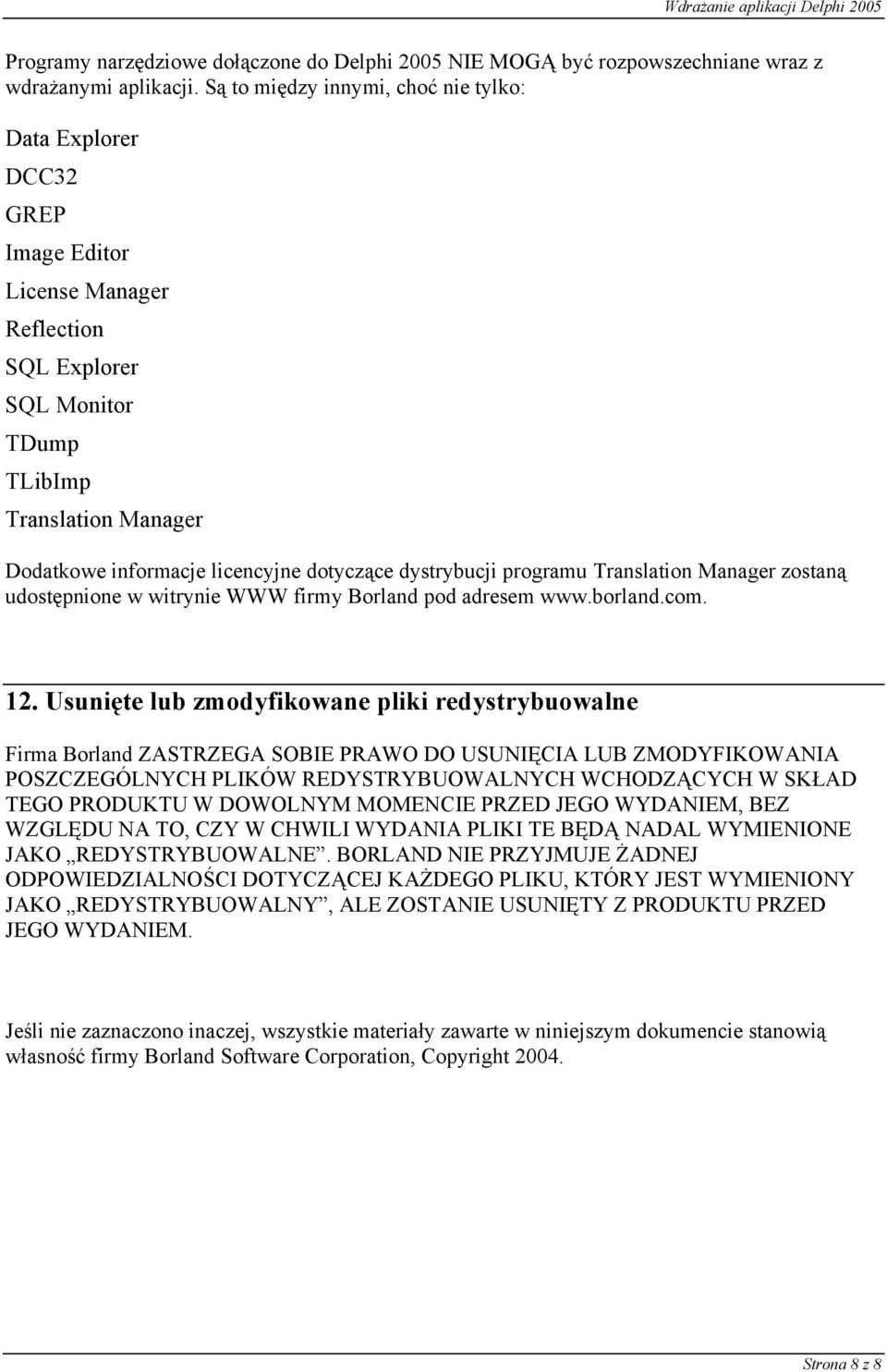 dotyczące dystrybucji programu Translation Manager zostaną udostępnione w witrynie WWW firmy Borland pod adresem www.borland.com. 12.