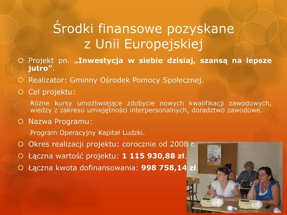 Różne kursy umożliwiające zdobycie nowych kwalifikacji zawodowych, wiedzy z zakresu umiejętności