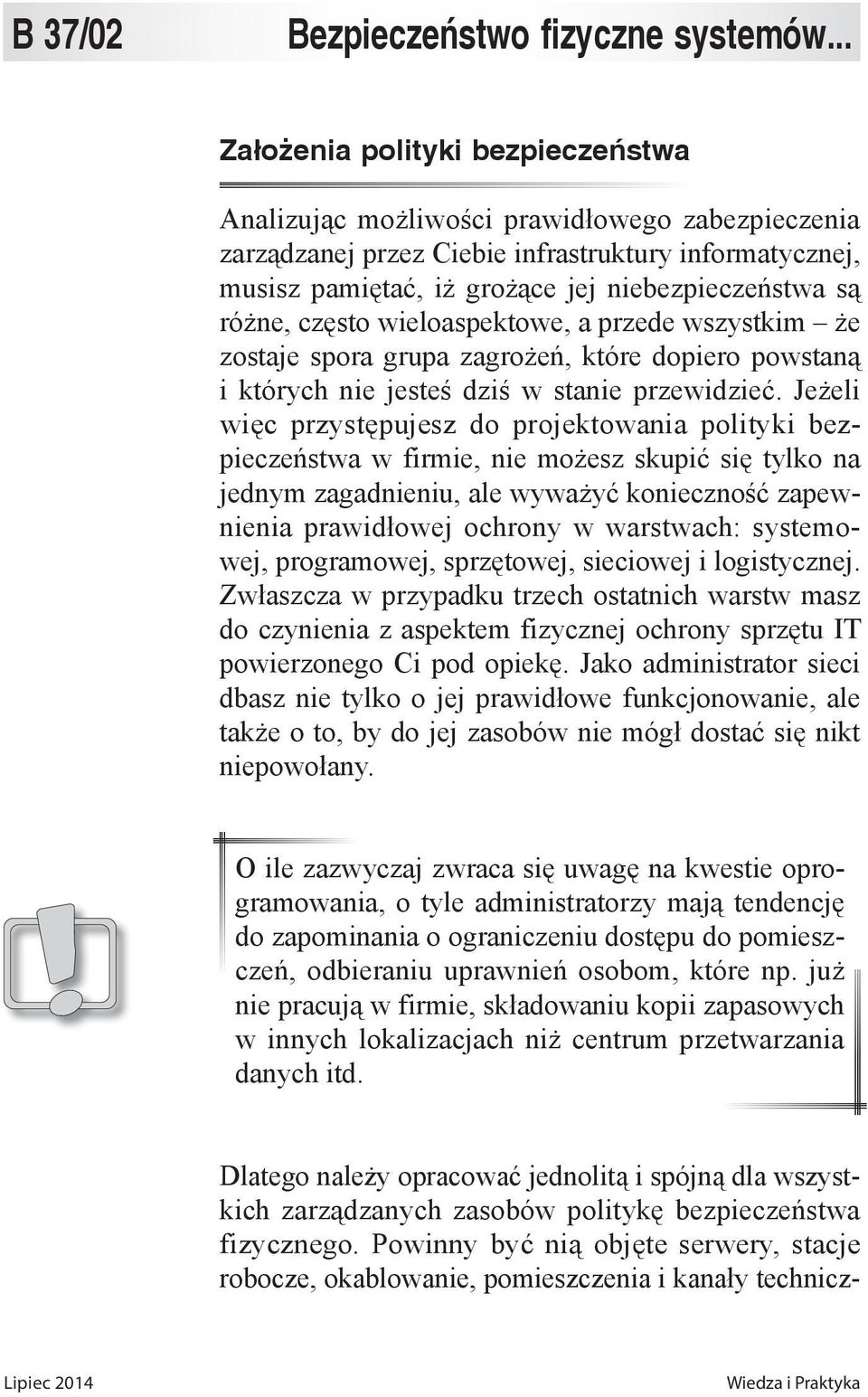 różne, często wieloaspektowe, a przede wszystkim że zostaje spora grupa zagrożeń, które dopiero powstaną i których nie jesteś dziś w stanie przewidzieć.