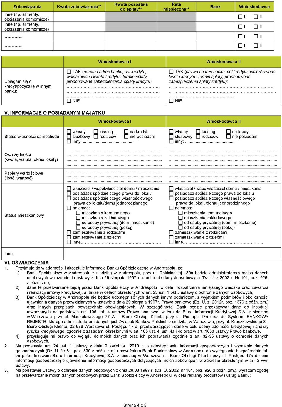 . NE TAK (nazwa i adres banku, cel kredytu, wnioskowana kwota kredytu i termin spłaty, proponowane zabezpieczenia spłaty kredytu):.. NE V.