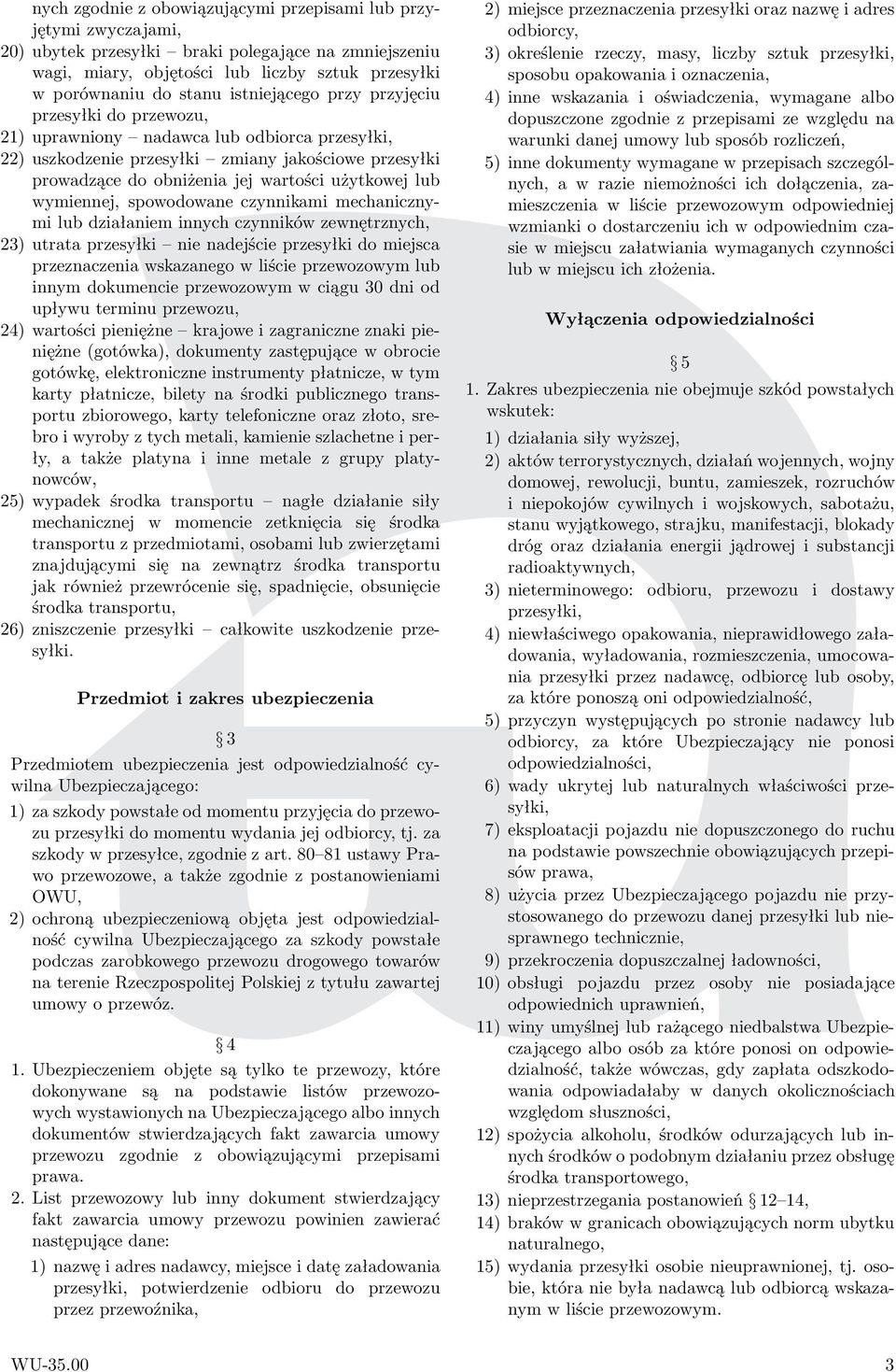 lub wymiennej, spowodowane czynnikami mechanicznymi lub działaniem innych czynników zewnętrznych, 23) utrata przesyłki nie nadejście przesyłki do miejsca przeznaczenia wskazanego w liście przewozowym