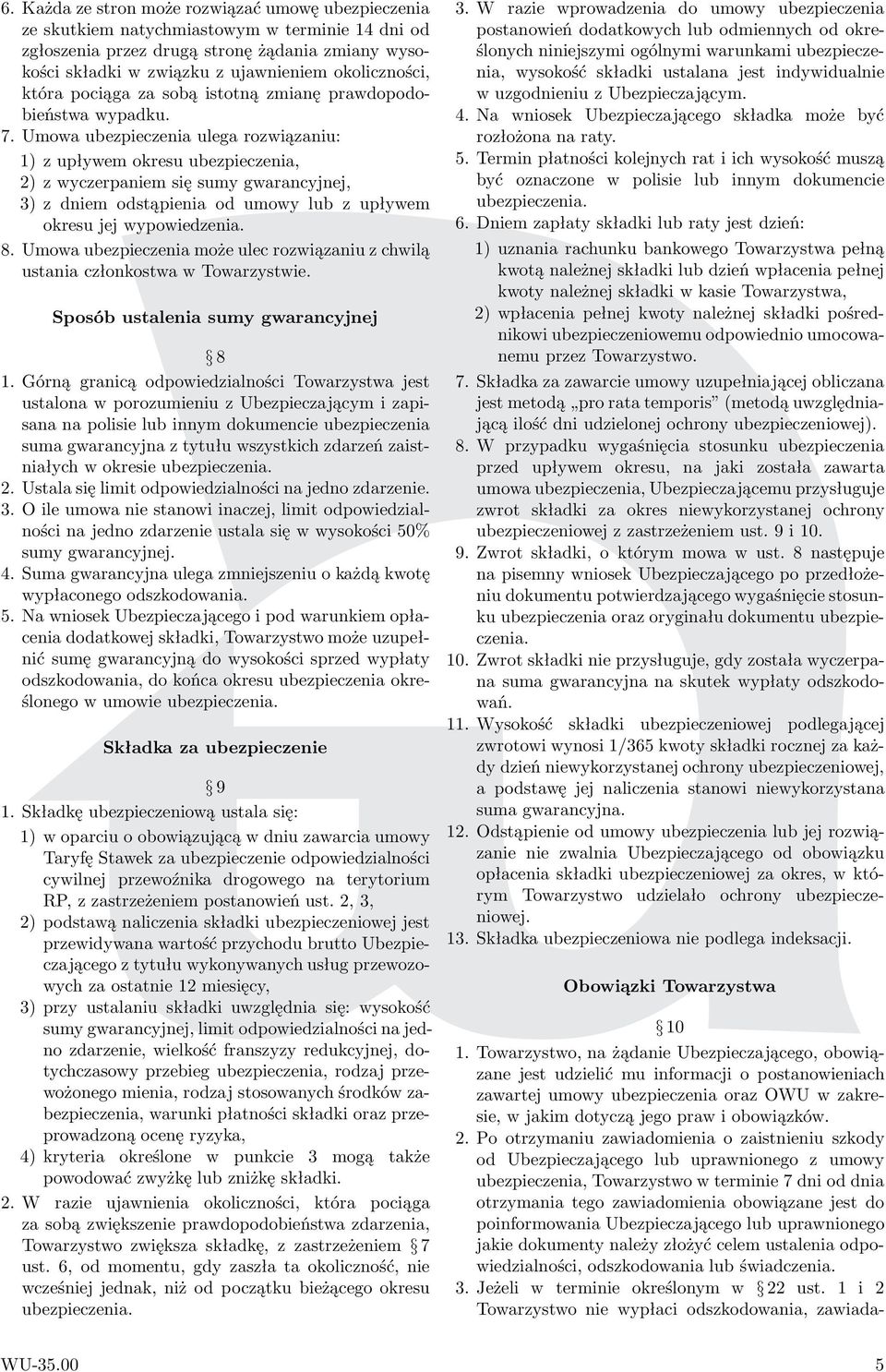 Umowa ubezpieczenia ulega rozwiązaniu: 1) z upływem okresu ubezpieczenia, 2) z wyczerpaniem się sumy gwarancyjnej, 3)zdniemodstąpieniaodumowylubzupływem okresu jej wypowiedzenia. 8.