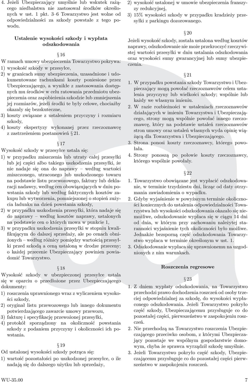 rachunkami koszty poniesione przez Ubezpieczającego, a wynikłe z zastosowania dostępnych mu środków w celu ratowania przedmiotu ubezpieczenia oraz zapobieżenia szkodzie lub zmniejszenia jej