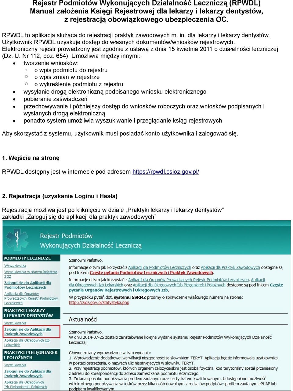 Elektroniczny rejestr prowadzony jest zgodnie z ustawą z dnia 15 kwietnia 2011 o działalności leczniczej (Dz. U. Nr 112, poz. 654).