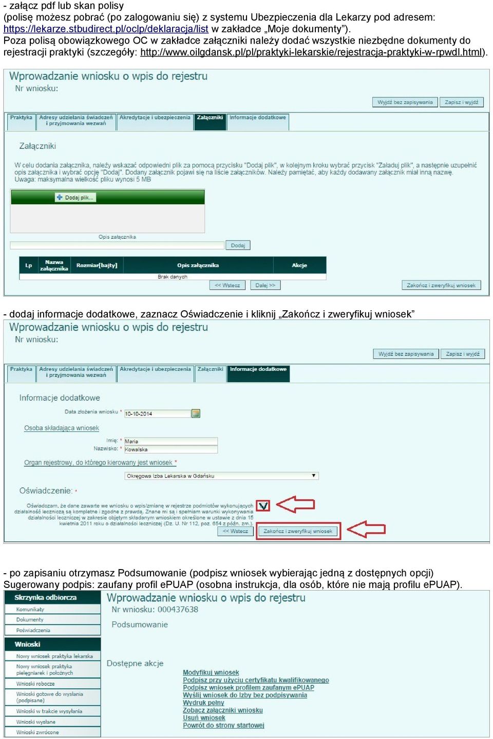 Poza polisą obowiązkowego OC w zakładce załączniki należy dodać wszystkie niezbędne dokumenty do rejestracji praktyki (szczegóły: http://www.oilgdansk.