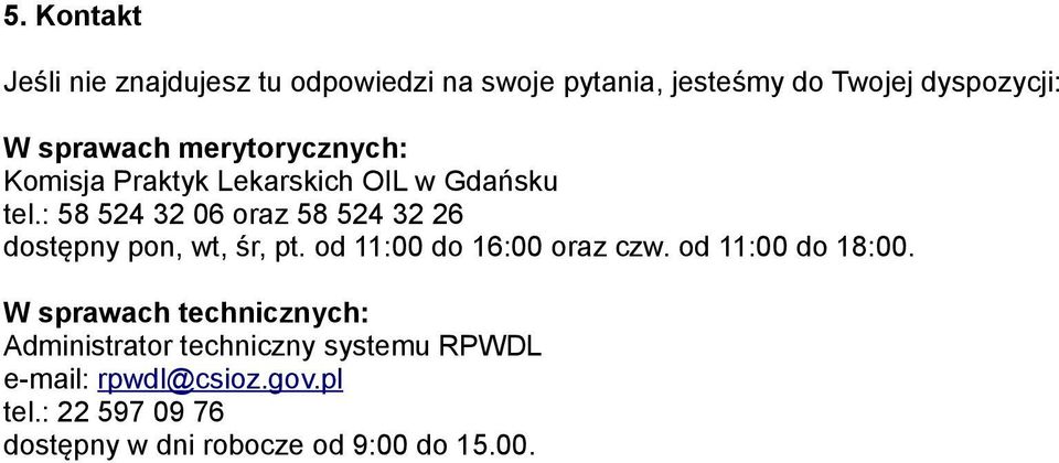 : 58 524 32 06 oraz 58 524 32 26 dostępny pon, wt, śr, pt. od 11:00 do 16:00 oraz czw. od 11:00 do 18:00.