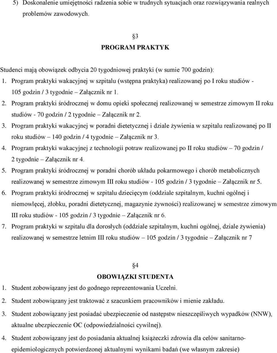 Program praktyki wakacyjnej w szpitalu (wstępna praktyka) realizowanej po I roku studiów - 105 godzin / 3 tygodnie Załącznik nr 1. 2.