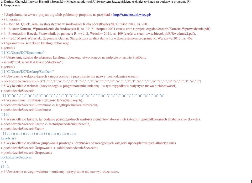 org/doc/contrib/ omsta- prowadzenie.pd ). > # - Przemysław iecek, Przewodnik po pakiecie R, wyd. 2, rocław 2011, ss. 0 (częś w sieci www.biecek.pl/r/rwydanie2.pd ). > # - (red.
