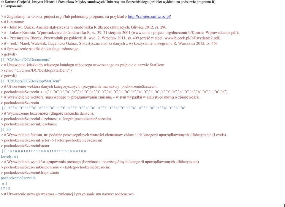 org/doc/contrib/ omsta- prowadzenie.pd ). > # - Przemysław iecek, Przewodnik po pakiecie R, wyd. 2, rocław 2011, ss. 0 (częś w sieci www.biecek.pl/r/rwydanie2.pd ). > # - (red.