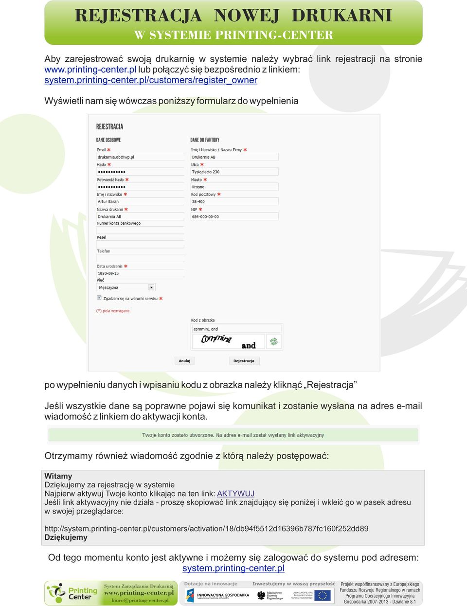 pl/customers/register_owner Wyświetli nam się wówczas poniższy formularz do wypełnienia po wypełnieniu danych i wpisaniu kodu z obrazka należy kliknąć Rejestracja Jeśli wszystkie dane są poprawne