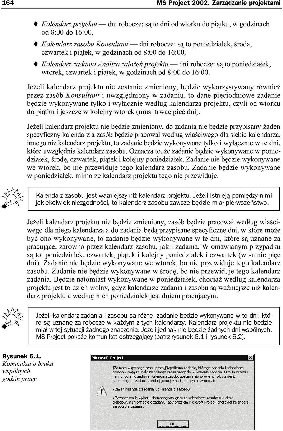 piątek, w godzinach od 8:00 do 16:00, Kalendarz zadania Analiza założeń projektu dni robocze: są to poniedziałek, wtorek, czwartek i piątek, w godzinach od 8:00 do 16:00.