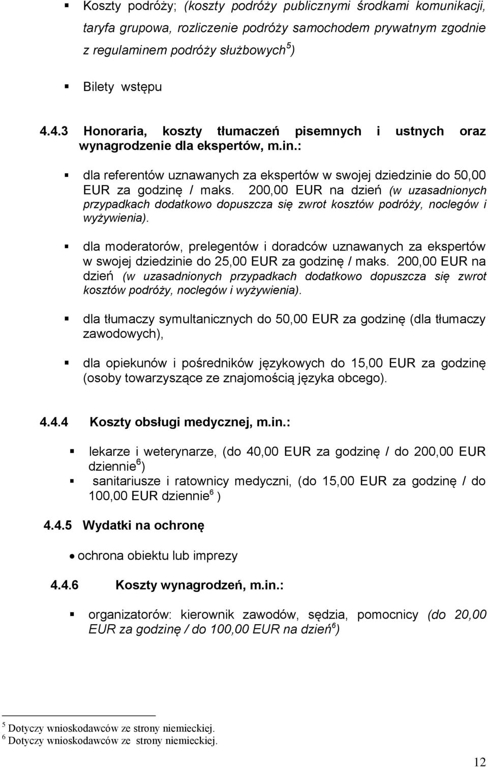 200,00 EUR na dzień (w uzasadnionych przypadkach dodatkowo dopuszcza się zwrot kosztów podróży, noclegów i wyżywienia).