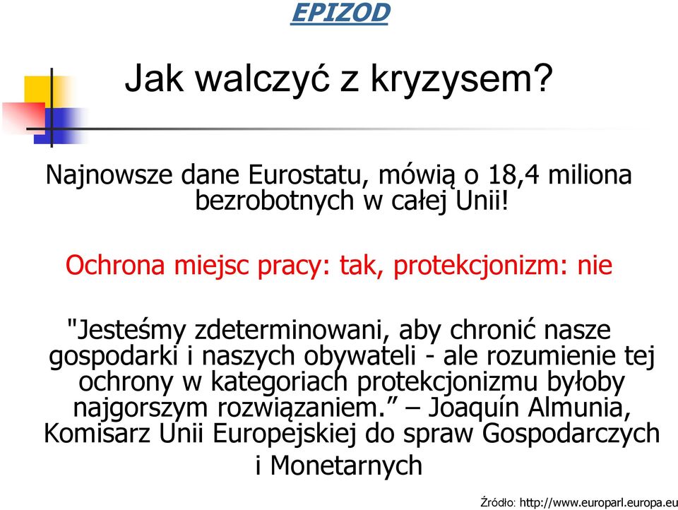 naszych obywateli - ale rozumienie tej ochrony w kategoriach protekcjonizmu byłoby najgorszym rozwiązaniem.