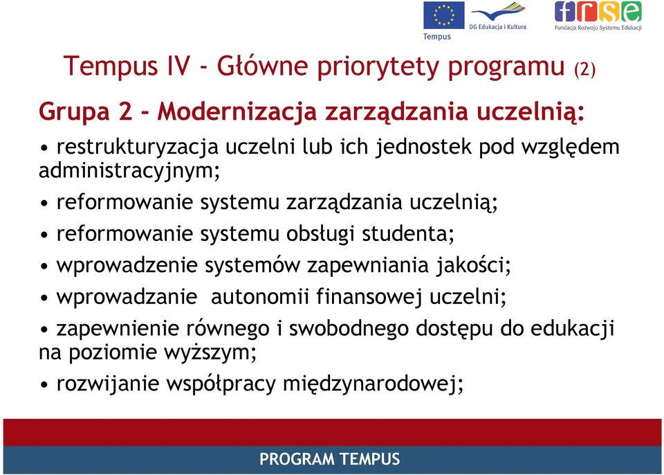 systemu obsługi studenta; wprowadzenie systemów zapewniania jakości; wprowadzanie autonomii finansowej