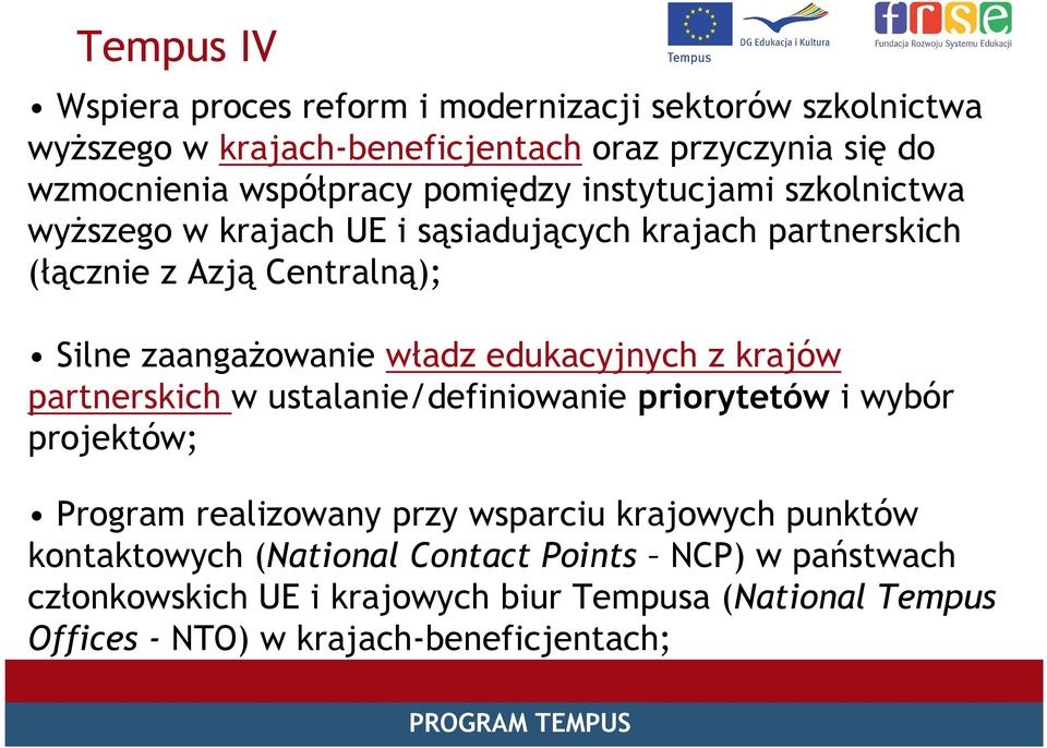 władz edukacyjnych z krajów partnerskich w ustalanie/definiowanie priorytetów i wybór projektów; Program realizowany przy wsparciu krajowych