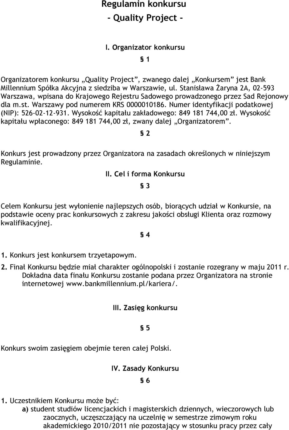 Numer identyfikacji podatkowej (NIP): 526-02-12-931. Wysokość kapitału zakładowego: 849 181 744,00 zł. Wysokość kapitału wpłaconego: 849 181 744,00 zł, zwany dalej Organizatorem.