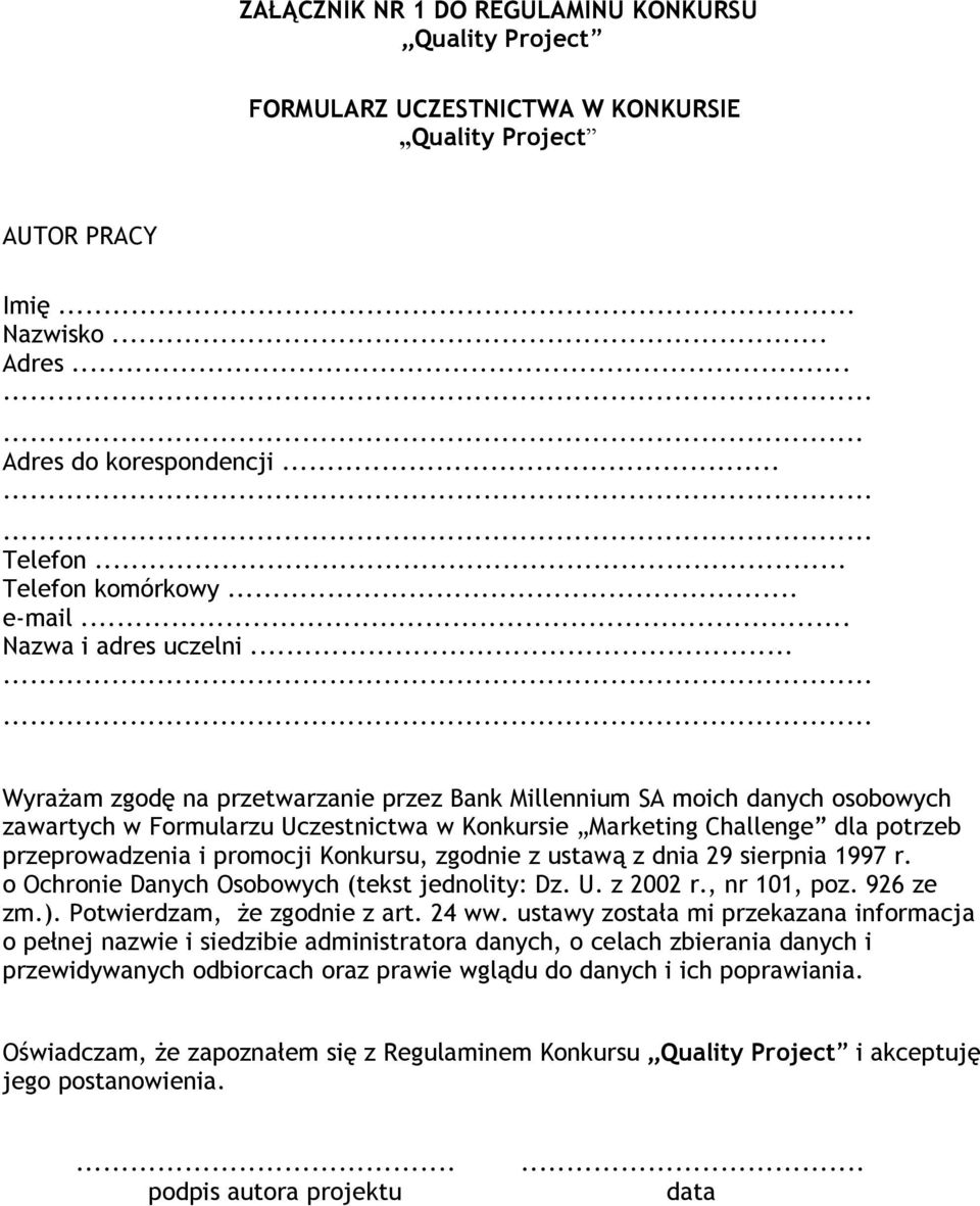 .. Wyrażam zgodę na przetwarzanie przez Bank Millennium SA moich danych osobowych zawartych w Formularzu Uczestnictwa w Konkursie Marketing Challenge dla potrzeb przeprowadzenia i promocji Konkursu,