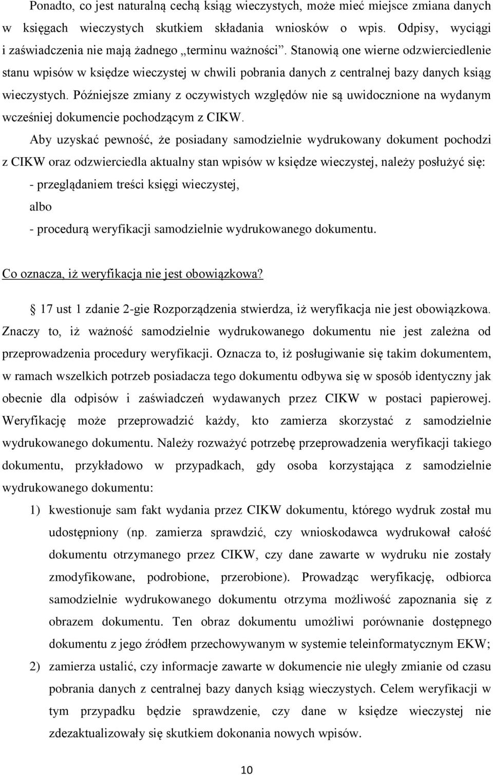 Stanowią one wierne odzwierciedlenie stanu wpisów w księdze wieczystej w chwili pobrania danych z centralnej bazy danych ksiąg wieczystych.