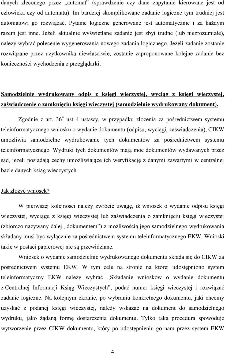 Jeżeli aktualnie wyświetlane zadanie jest zbyt trudne (lub niezrozumiałe), należy wybrać polecenie wygenerowania nowego zadania logicznego.