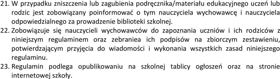 Zobowiązuje się nauczycieli wychowawców do zapoznania uczniów i ich rodziców z niniejszym regulaminem oraz zebraniea ich podpisów na zbiorczym