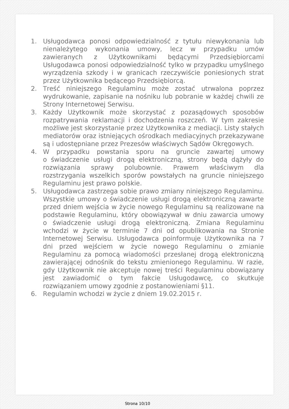 odpowiedzialność tylko w przypadku umyślnego wyrządzenia szkody i w granicach rzeczywiście poniesionych strat przez Użytkownika będącego Przedsiębiorcą. 2.