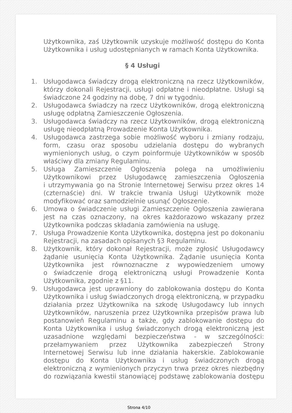 godziny na dobę, 7 dni w tygodniu. 2. Usługodawca świadczy na rzecz Użytkowników, drogą elektroniczną usługę odpłatną Zamieszczenie Ogłoszenia. 3.